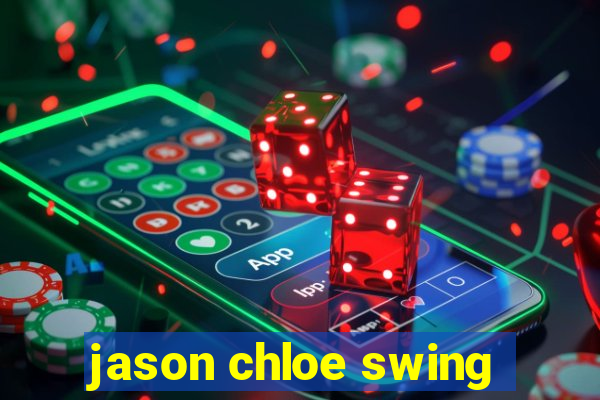 jason chloe swing